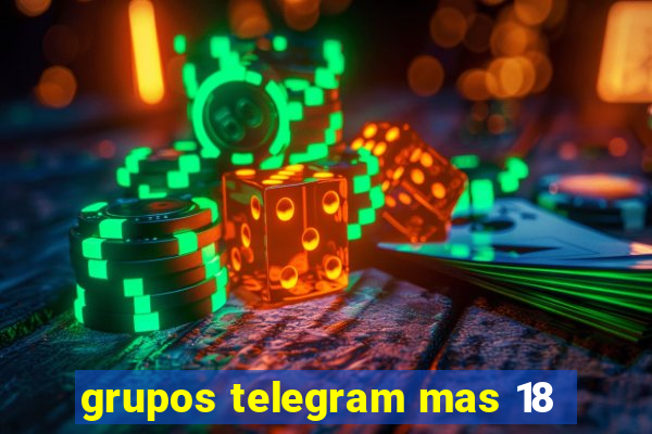 grupos telegram mas 18